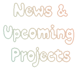 News & Upcoming Projects